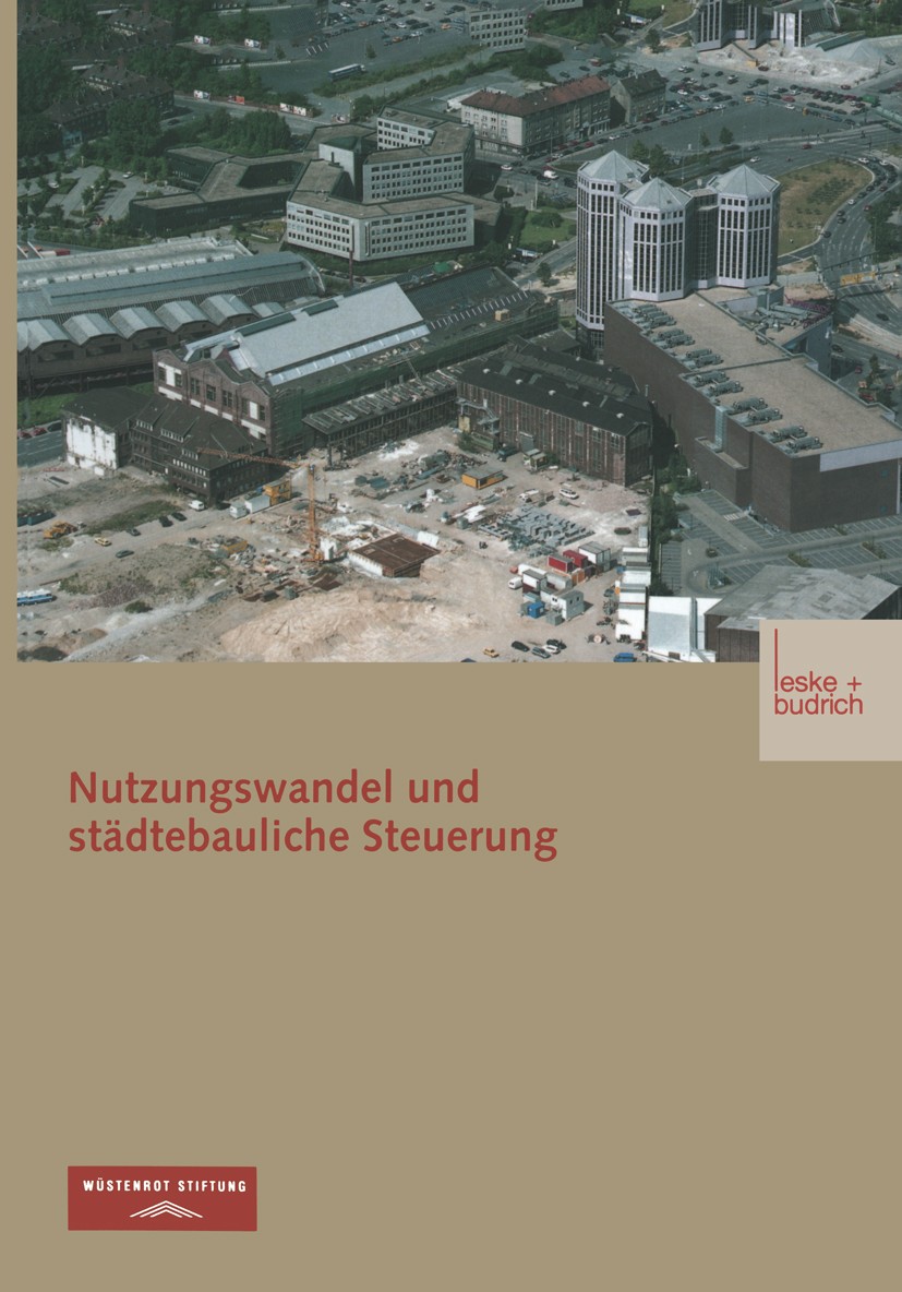 Titlebook: Nutzungswandel und städtebauliche Steuerung; Wüstenrot Stiftung,Arno Bunzel,Jens Libbe Book 2003 Wüstenrot Stiftung, Ludwigsburg 2003 Baun Titlebook: Nutzungswandel und städtebauliche Steuerung; Wüstenrot Stiftung,Arno Bunzel,Jens Libbe Book 2003 Wüstenrot Stiftung, Ludwigsburg 2003 Baun
