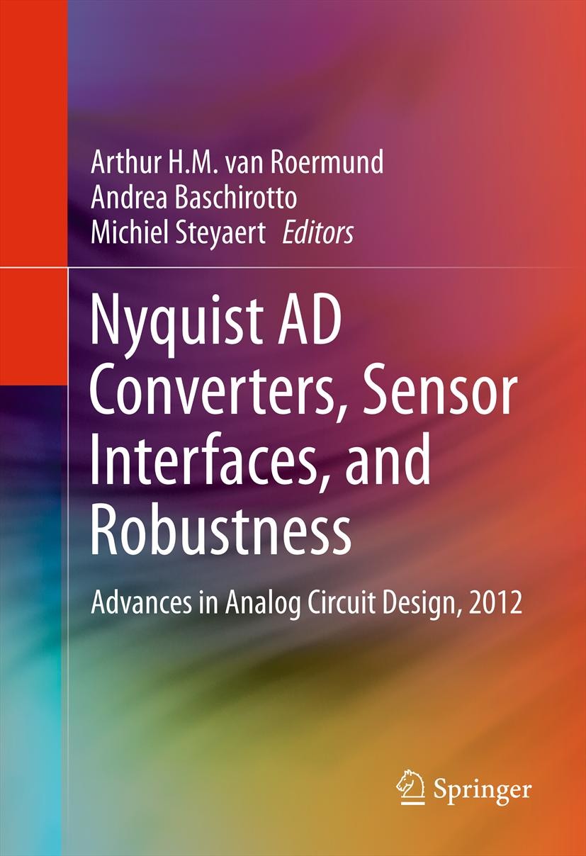 Titlebook: Nyquist AD Converters, Sensor Interfaces, and Robustness; Advances in Analog C Arthur H.M. van Roermund,Andrea Baschirotto,Michie Book 2013 Titlebook: Nyquist AD Converters, Sensor Interfaces, and Robustness; Advances in Analog C Arthur H.M. van Roermund,Andrea Baschirotto,Michie Book 2013