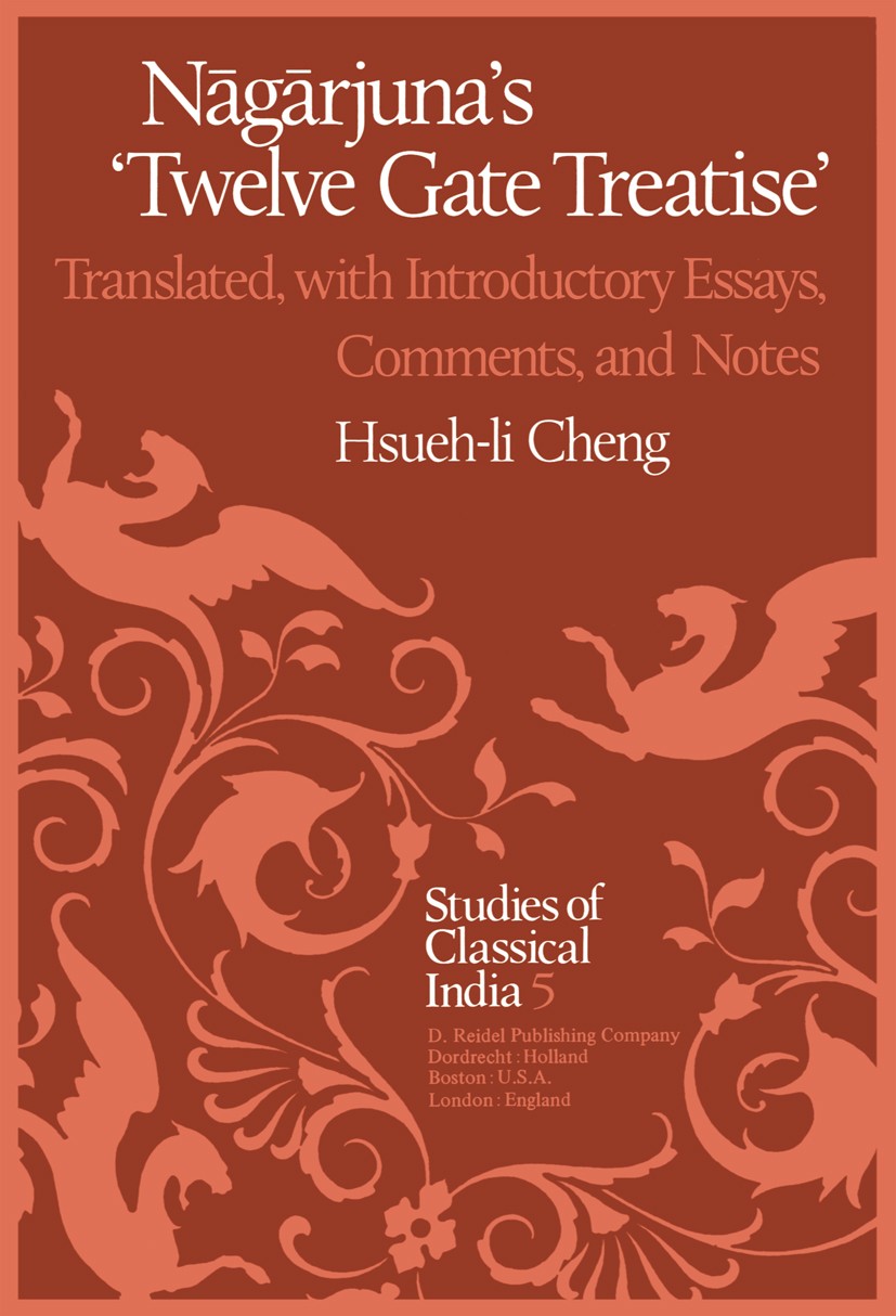 Titlebook: Nāgārjuna’s Twelve Gate Treatise; Translated with Intr Hsueh-li Cheng Book 1982 D. Reidel Publishing Company, Dordrecht, Holland 1982 Chine Titlebook: Nāgārjuna’s Twelve Gate Treatise; Translated with Intr Hsueh-li Cheng Book 1982 D. Reidel Publishing Company, Dordrecht, Holland 1982 Chine