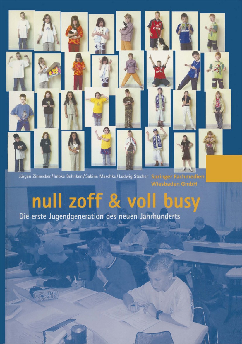 Titlebook: null zoff & voll busy; Die erste Jugendgene Jürgen Zinnecker,Imbke Behnken,Ludwig Stecher Book 2002 Springer Fachmedien Wiesbaden 2002 Auto Titlebook: null zoff & voll busy; Die erste Jugendgene Jürgen Zinnecker,Imbke Behnken,Ludwig Stecher Book 2002 Springer Fachmedien Wiesbaden 2002 Auto