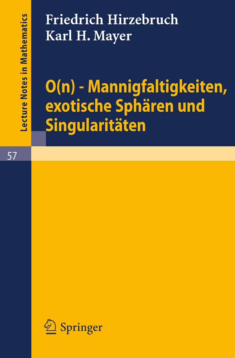 Titlebook: 0(n) - Mannigfaltigkeiten, exotische Sphären und Singularitäten; F. Hirzebruch,K. H. Mayer Book 1968 Springer-Verlag Berlin Heidelberg 196 Titlebook: 0(n) - Mannigfaltigkeiten, exotische Sphären und Singularitäten; F. Hirzebruch,K. H. Mayer Book 1968 Springer-Verlag Berlin Heidelberg 196