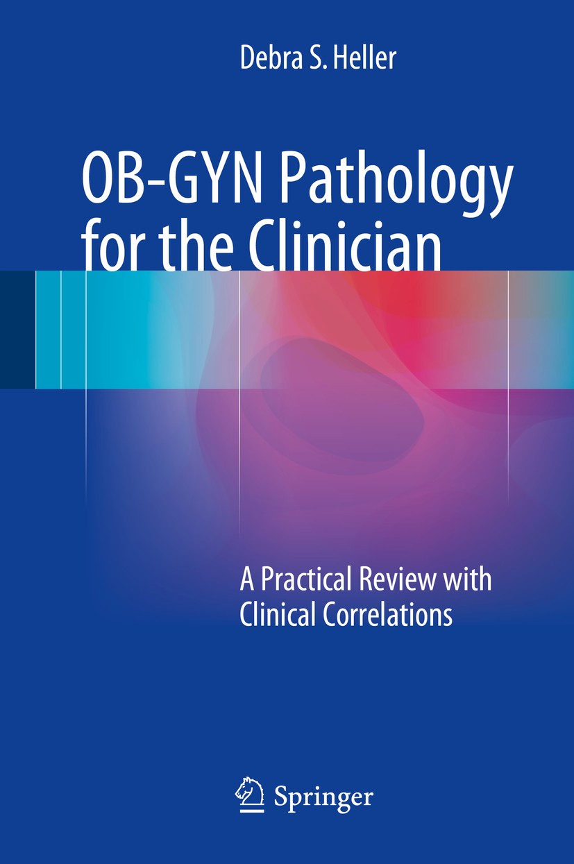 Titlebook: OB-GYN Pathology for the Clinician; A Practical Review w Debra S. Heller Book 2015 Springer International Publishing Switzerland 2015 Disea Titlebook: OB-GYN Pathology for the Clinician; A Practical Review w Debra S. Heller Book 2015 Springer International Publishing Switzerland 2015 Disea