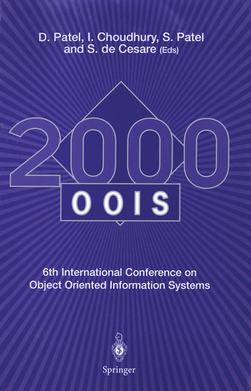 Titlebook: OOIS 2000; 6th International Co Dilip Patel,Islam Choudhury,Sergio Cesare Conference proceedings 2001 Springer-Verlag London 2001 CORBA.Inf Titlebook: OOIS 2000; 6th International Co Dilip Patel,Islam Choudhury,Sergio Cesare Conference proceedings 2001 Springer-Verlag London 2001 CORBA.Inf
