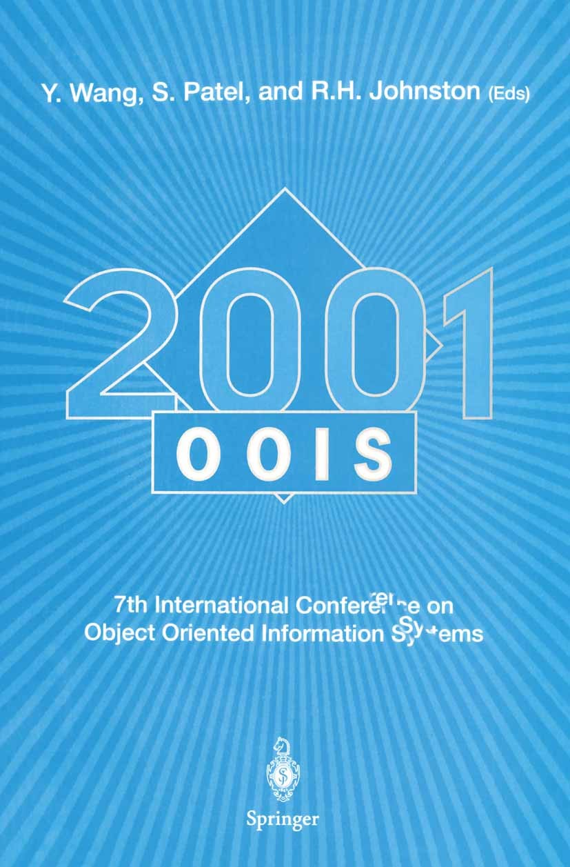 Titlebook: OOIS 2001; 7th International Co Xingxu Wang,Ronald Johnston,Shushma Patel Conference proceedings 2001 Springer-Verlag London Limited 2001 H Titlebook: OOIS 2001; 7th International Co Xingxu Wang,Ronald Johnston,Shushma Patel Conference proceedings 2001 Springer-Verlag London Limited 2001 H