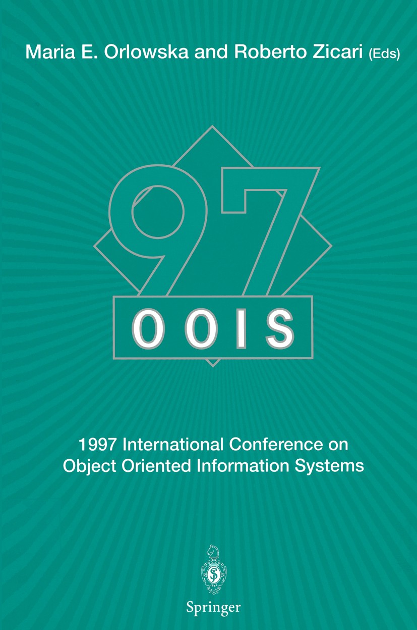 Titlebook: OOIS’97; 1997 International C Maria E. Orlowska,Roberto Zicari Conference proceedings 1998 Springer-Verlag London Limited 1998 C++ programm Titlebook: OOIS’97; 1997 International C Maria E. Orlowska,Roberto Zicari Conference proceedings 1998 Springer-Verlag London Limited 1998 C++ programm