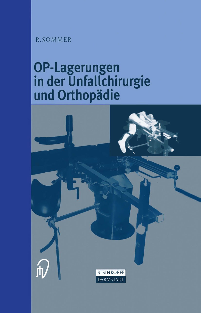 Titlebook: OP-Lagerungen in der Unfallchirurgie und Orthopädie; Rudolf Sommer,Alfred Leitner Book 1999 Springer-Verlag Berlin Heidelberg 1999 Lagerun Titlebook: OP-Lagerungen in der Unfallchirurgie und Orthopädie; Rudolf Sommer,Alfred Leitner Book 1999 Springer-Verlag Berlin Heidelberg 1999 Lagerun