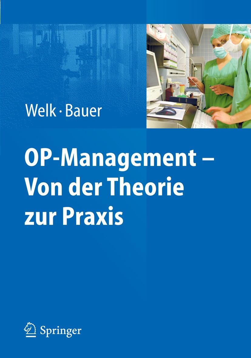 Titlebook: OP-Management – Von der Theorie zur Praxis; Ina Welk (Pflegemanagerin),Martin Bauer Book 2011 Springer-Verlag Berlin Heidelberg 2011 Contr Titlebook: OP-Management – Von der Theorie zur Praxis; Ina Welk (Pflegemanagerin),Martin Bauer Book 2011 Springer-Verlag Berlin Heidelberg 2011 Contr