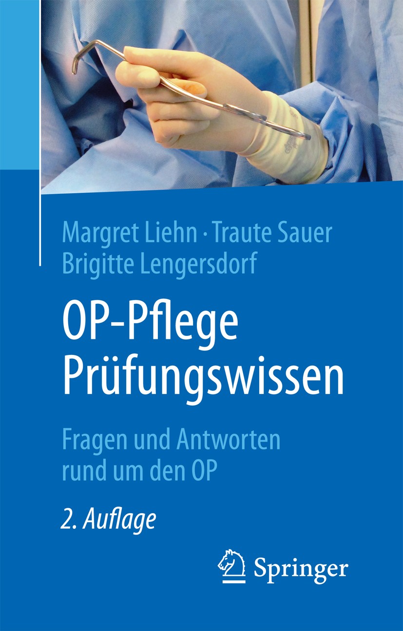 Titlebook: OP-Pflege Prüfungswissen; Fragen und Antworten Margret Liehn,Traute Sauer,Brigitte Lengersdorf Book 20162nd edition Springer-Verlag Berlin Titlebook: OP-Pflege Prüfungswissen; Fragen und Antworten Margret Liehn,Traute Sauer,Brigitte Lengersdorf Book 20162nd edition Springer-Verlag Berlin