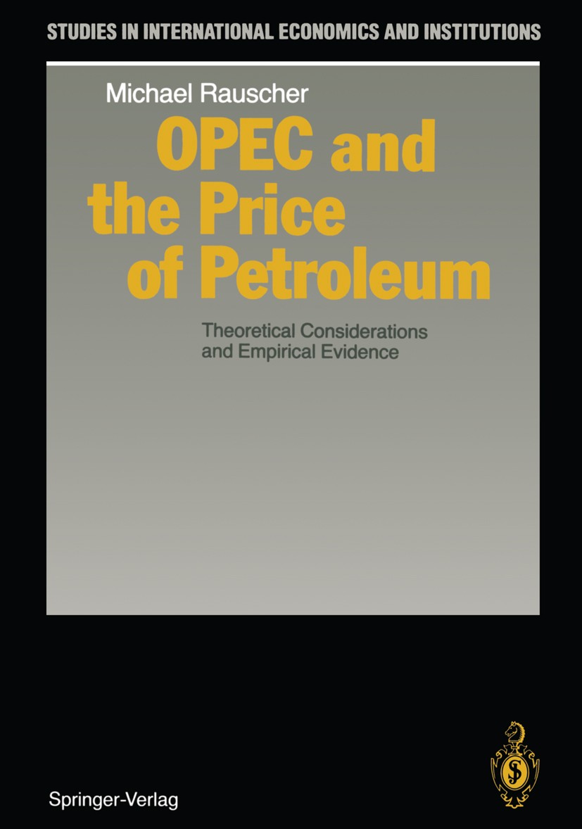 Titlebook: OPEC and the Price of Petroleum; Theoretical Consider Michael Rauscher Book 1989 Springer-Verlag Berlin · Heidelberg 1989 Angewandte Ökonom Titlebook: OPEC and the Price of Petroleum; Theoretical Consider Michael Rauscher Book 1989 Springer-Verlag Berlin · Heidelberg 1989 Angewandte Ökonom