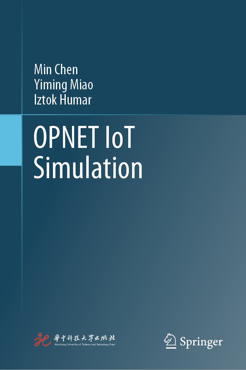 Titlebook: OPNET IoT Simulation; Min Chen,Yiming Miao,Iztok Humar Book 2019 Springer Nature Singapore Pte Ltd. and Huazhong University of Science and Titlebook: OPNET IoT Simulation; Min Chen,Yiming Miao,Iztok Humar Book 2019 Springer Nature Singapore Pte Ltd. and Huazhong University of Science and
