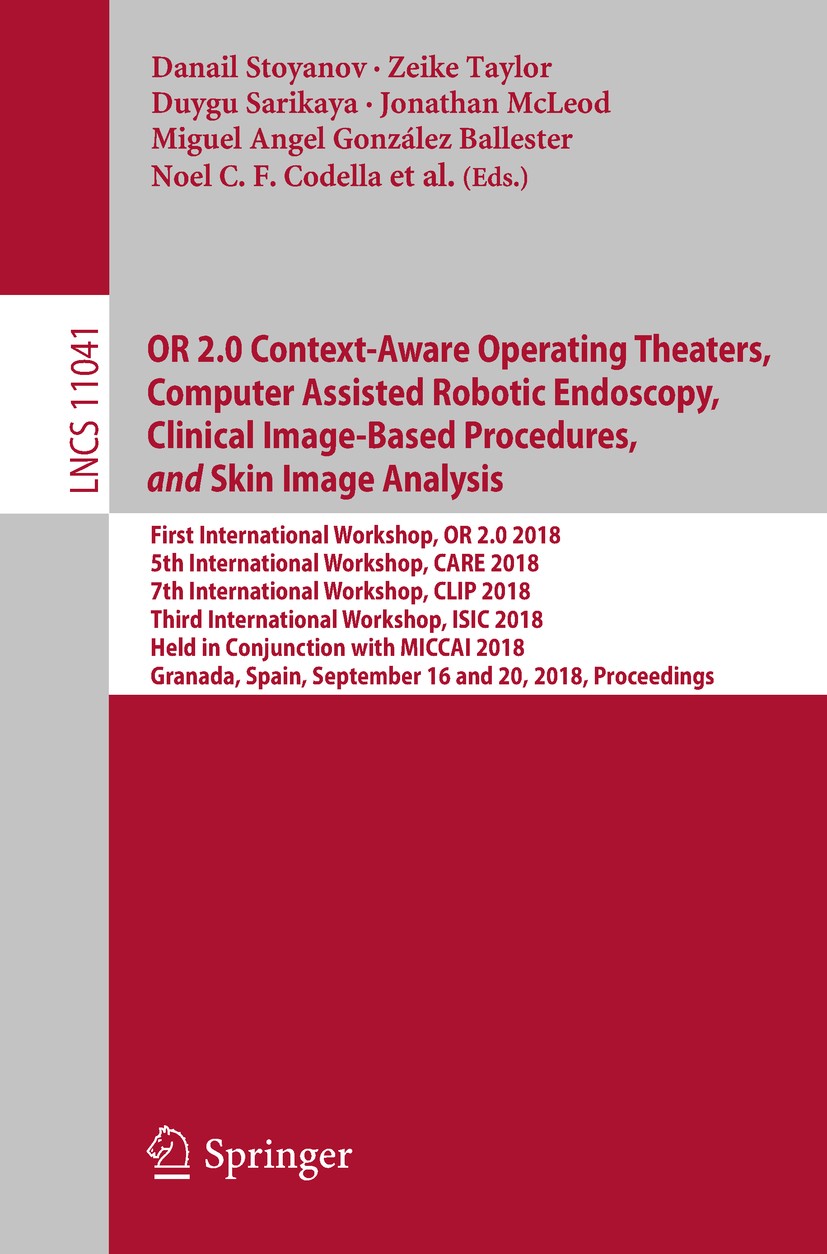 Titlebook: OR 2.0 Context-Aware Operating Theaters, Computer Assisted Robotic Endoscopy, Clinical Image-Based P; First International Danail Stoyanov, Titlebook: OR 2.0 Context-Aware Operating Theaters, Computer Assisted Robotic Endoscopy, Clinical Image-Based P; First International Danail Stoyanov,