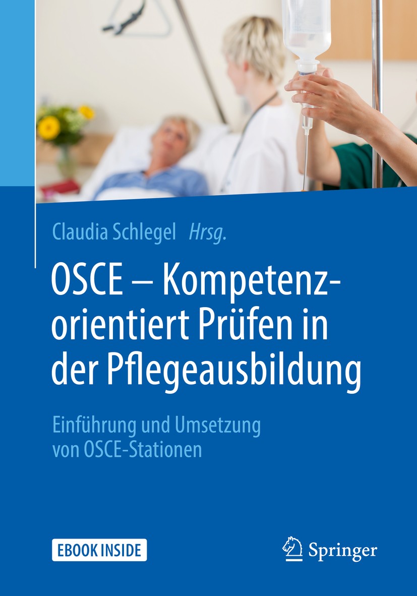 Titlebook: OSCE – Kompetenzorientiert Prüfen in der Pflegeausbildung; Einführung und Umset Claudia Schlegel Book 20181st edition Springer-Verlag GmbH Titlebook: OSCE – Kompetenzorientiert Prüfen in der Pflegeausbildung; Einführung und Umset Claudia Schlegel Book 20181st edition Springer-Verlag GmbH