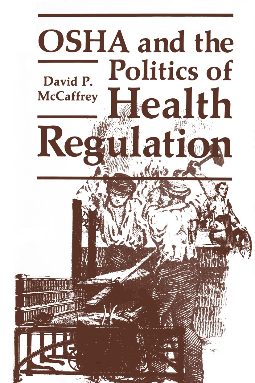 Titlebook: OSHA and the Politics of Health Regulation; David P. McCaffrey Book 1982 Plenum Press, New York 1982 university Titlebook: OSHA and the Politics of Health Regulation; David P. McCaffrey Book 1982 Plenum Press, New York 1982 university