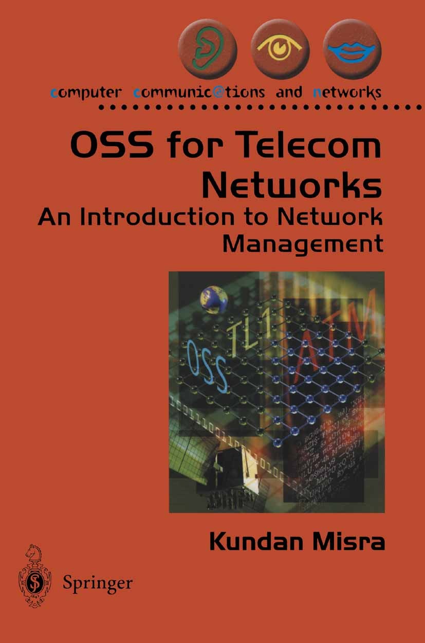 Titlebook: OSS for Telecom Networks; An Introduction to N Kundan Misra Book 2004 Springer-Verlag London 2004 ATM.ATM Forum.SNMP.configuration.network. Titlebook: OSS for Telecom Networks; An Introduction to N Kundan Misra Book 2004 Springer-Verlag London 2004 ATM.ATM Forum.SNMP.configuration.network.