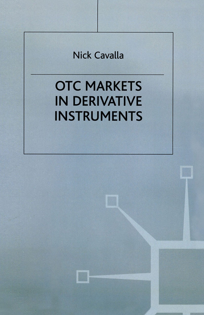 Titlebook: OTC Markets in Derivative Instruments; Nick Cavalla Book 1993 Palgrave Macmillan, a division of Macmillan Publishers Limited 1993 derivati Titlebook: OTC Markets in Derivative Instruments; Nick Cavalla Book 1993 Palgrave Macmillan, a division of Macmillan Publishers Limited 1993 derivati