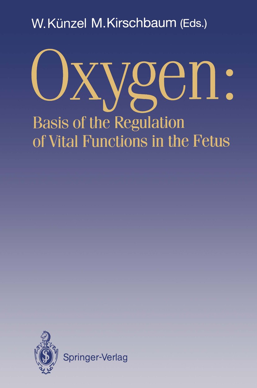 Titlebook: OXYGEN: Basis of the Regulation of Vital Functions in the Fetus; Wolfgang Künzel (Gf. Direktor der Frauenklinik und Conference proceedings Titlebook: OXYGEN: Basis of the Regulation of Vital Functions in the Fetus; Wolfgang Künzel (Gf. Direktor der Frauenklinik und Conference proceedings