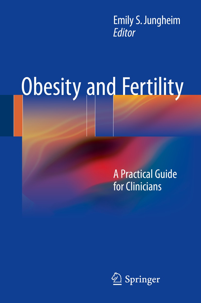 Titlebook: Obesity and Fertility; A Practical Guide fo Emily S. Jungheim Book 2015 Springer Science+Business Media New York 2015 fertility care.obesit Titlebook: Obesity and Fertility; A Practical Guide fo Emily S. Jungheim Book 2015 Springer Science+Business Media New York 2015 fertility care.obesit