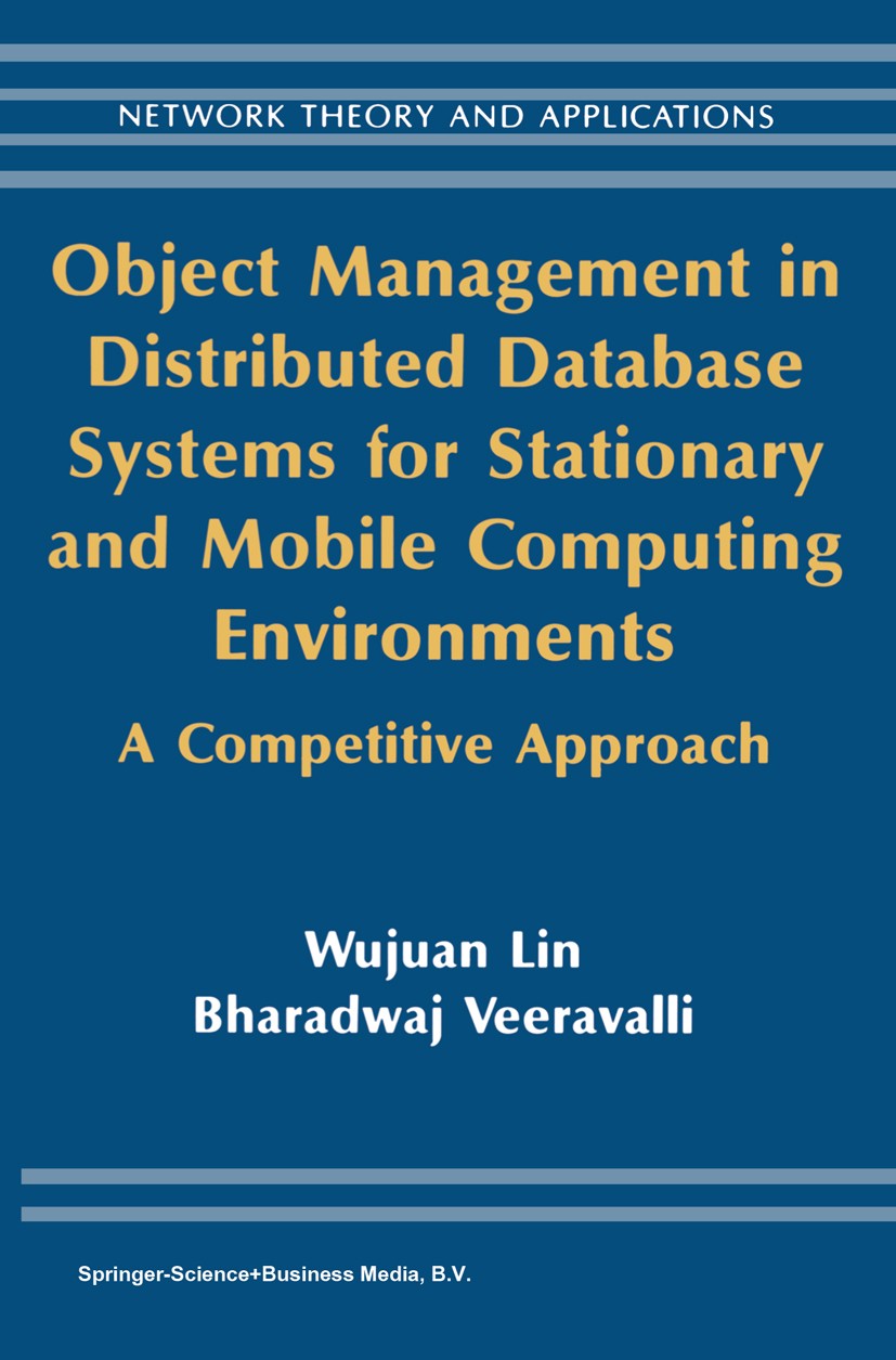 Titlebook: Object Management in Distributed Database Systems for Stationary and Mobile Computing Environments; A Competitive Approa Wujuan Lin,Bharadw Titlebook: Object Management in Distributed Database Systems for Stationary and Mobile Computing Environments; A Competitive Approa Wujuan Lin,Bharadw
