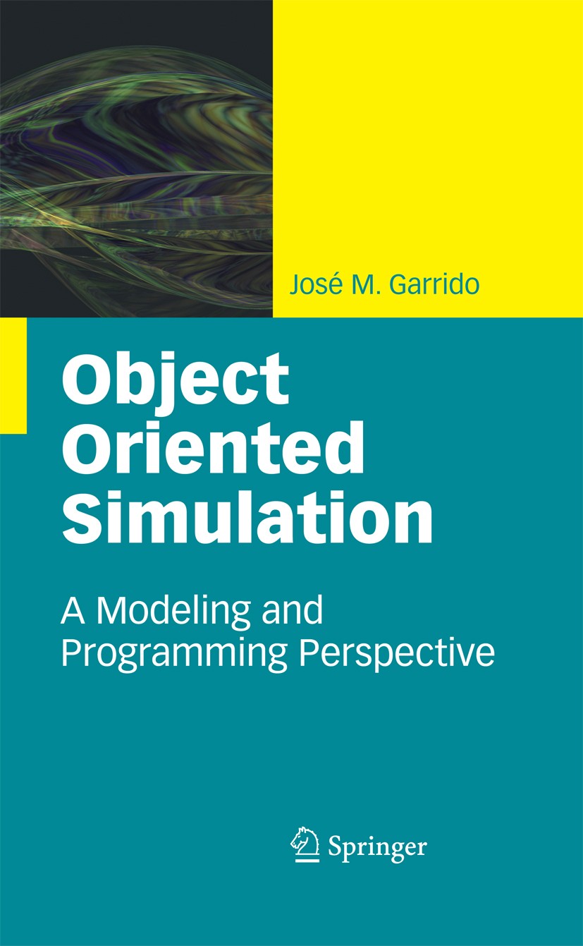 Titlebook: Object Oriented Simulation; A Modeling and Progr José M. Garrido Book 2009 Springer-Verlag US 2009 Arena.Flexsim.Garrido.Implementation.Jav Titlebook: Object Oriented Simulation; A Modeling and Progr José M. Garrido Book 2009 Springer-Verlag US 2009 Arena.Flexsim.Garrido.Implementation.Jav