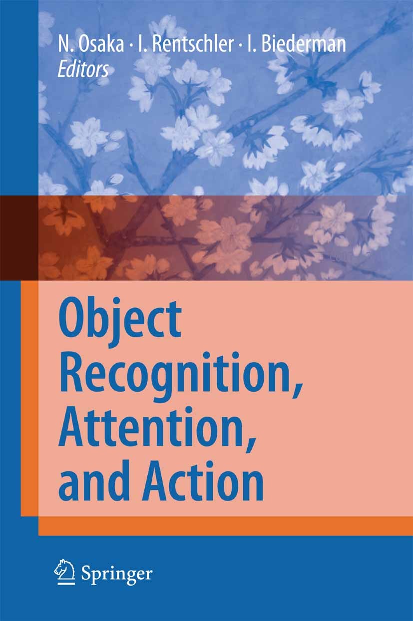 Titlebook: Object Recognition, Attention, and Action; Naoyuki Osaka (Professor),Ingo Rentschler (Profess Book 2007 Springer-Verlag Tokyo 2007 Active Titlebook: Object Recognition, Attention, and Action; Naoyuki Osaka (Professor),Ingo Rentschler (Profess Book 2007 Springer-Verlag Tokyo 2007 Active