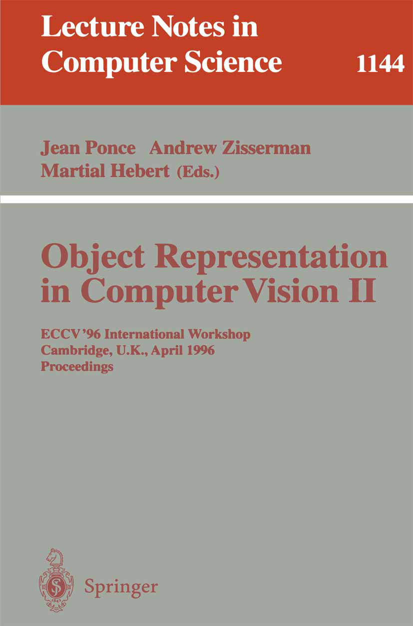 Titlebook: Object Representation in Computer Vision II; ECCV ‘96 Internation Jean Ponce,Andrew Zisserman,Martial Hebert Conference proceedings 1996 Sp Titlebook: Object Representation in Computer Vision II; ECCV ‘96 Internation Jean Ponce,Andrew Zisserman,Martial Hebert Conference proceedings 1996 Sp