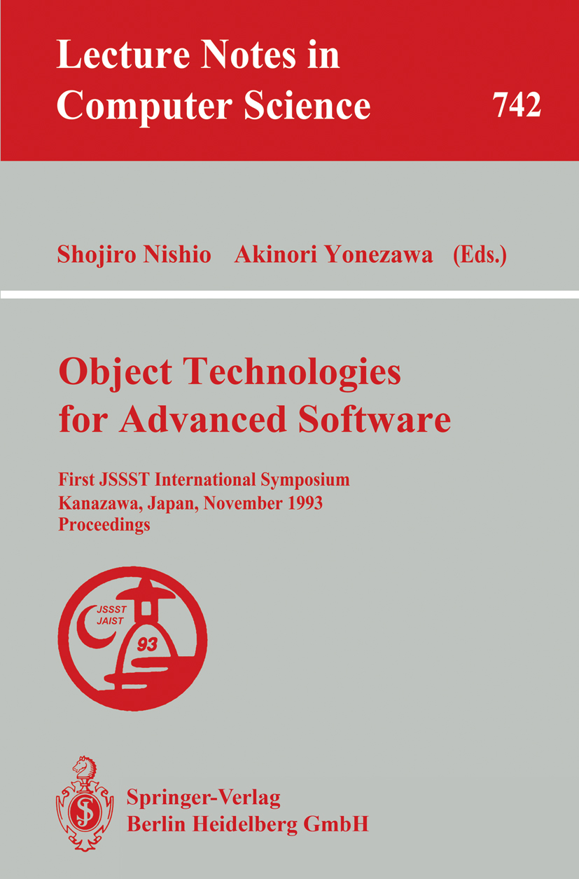 Titlebook: Object Technologies for Advanced Software; First JSSST Internat Shojiro Nishio,Akinori Yonezawa Conference proceedings 1993 Springer-Verlag Titlebook: Object Technologies for Advanced Software; First JSSST Internat Shojiro Nishio,Akinori Yonezawa Conference proceedings 1993 Springer-Verlag