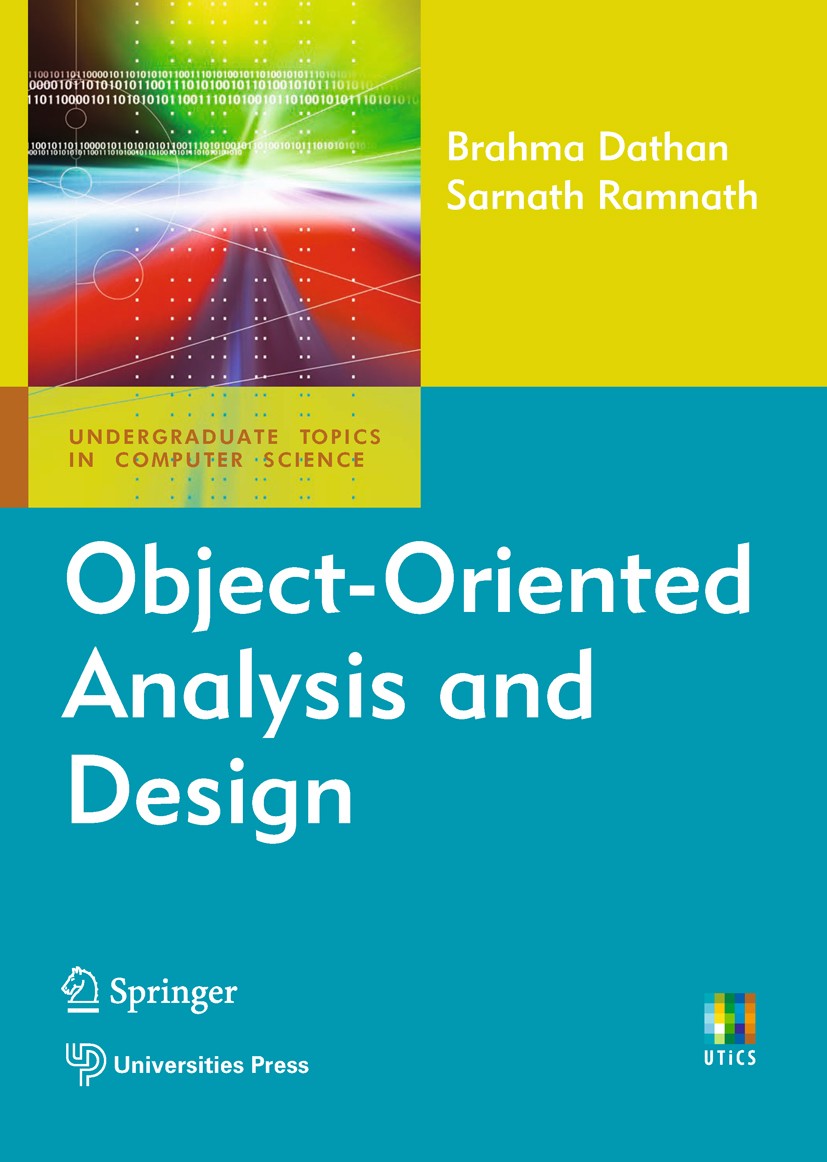 Titlebook: Object-Oriented Analysis and Design; Sarnath Ramnath,Brahma Dathan Textbook 20111st edition Springer-Verlag London Limited 2011 Analysis.D Titlebook: Object-Oriented Analysis and Design; Sarnath Ramnath,Brahma Dathan Textbook 20111st edition Springer-Verlag London Limited 2011 Analysis.D