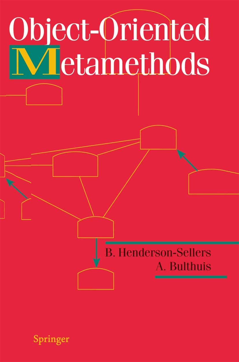Titlebook: Object-Oriented Metamethods; B. Henderson-Sellers,A. Bulthuis Book 1998 Springer Science+Business Media New York 1998 design.development.m Titlebook: Object-Oriented Metamethods; B. Henderson-Sellers,A. Bulthuis Book 1998 Springer Science+Business Media New York 1998 design.development.m