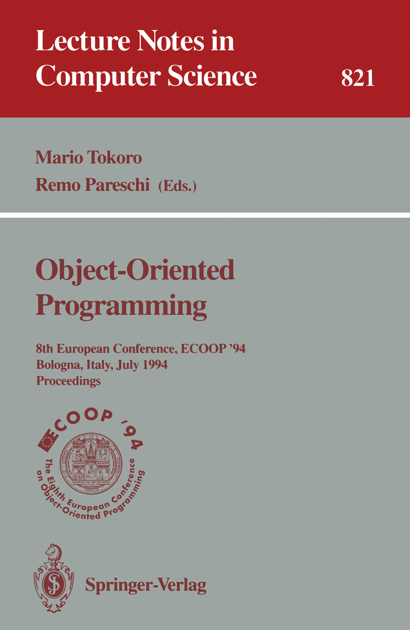 Titlebook: ECOOP ‘94 - Object-Oriented Programming; 8th European Confere Mario Tokoro,Remo Pareschi Conference proceedings 1994 Springer-Verlag Berlin Titlebook: ECOOP ‘94 - Object-Oriented Programming; 8th European Confere Mario Tokoro,Remo Pareschi Conference proceedings 1994 Springer-Verlag Berlin