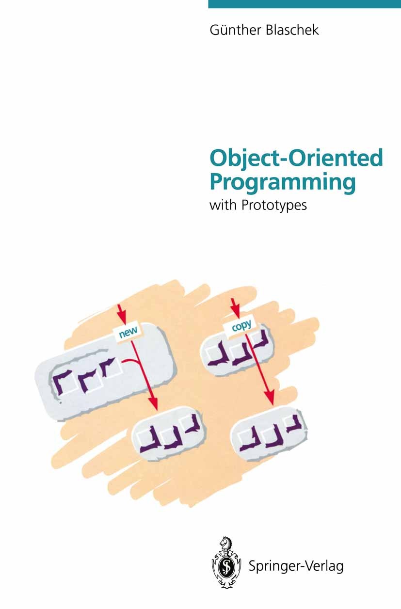 Titlebook: Object-Oriented Programming; with Prototypes Günther Blaschek Book 1994 Springer-Verlag Berlin Heidelberg 1994 Generizität.Objektorientiert Titlebook: Object-Oriented Programming; with Prototypes Günther Blaschek Book 1994 Springer-Verlag Berlin Heidelberg 1994 Generizität.Objektorientiert