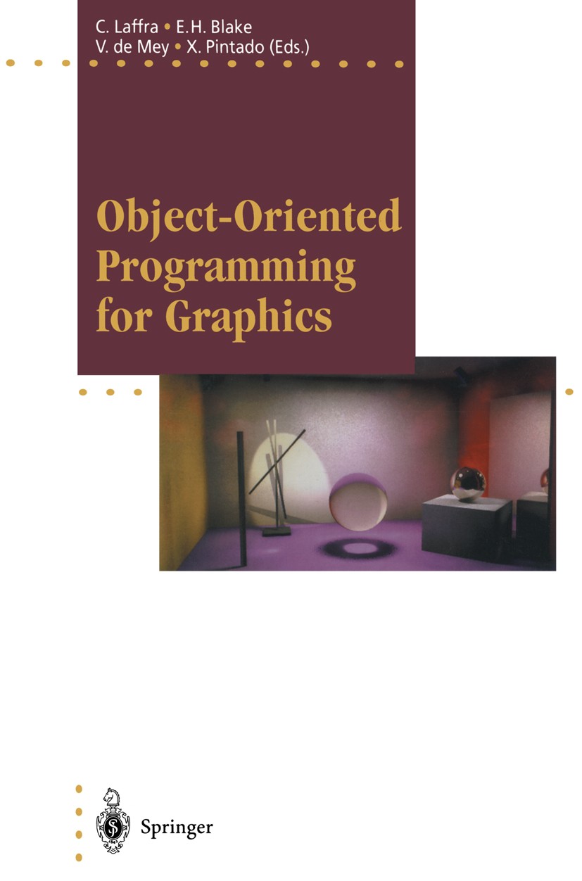 Titlebook: Object-Oriented Programming for Graphics; Chris Laffra,Edwin H. Blake,Xavier Pintado Book 1995 EUROGRAPHICS The European Association for C Titlebook: Object-Oriented Programming for Graphics; Chris Laffra,Edwin H. Blake,Xavier Pintado Book 1995 EUROGRAPHICS The European Association for C