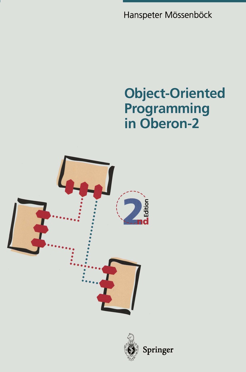 Titlebook: Object-Oriented Programming in Oberon-2; Hanspeter Mössenböck Book 1995Latest edition Springer-Verlag Berlin Heidelberg 1995 Clean.Oberon. Titlebook: Object-Oriented Programming in Oberon-2; Hanspeter Mössenböck Book 1995Latest edition Springer-Verlag Berlin Heidelberg 1995 Clean.Oberon.