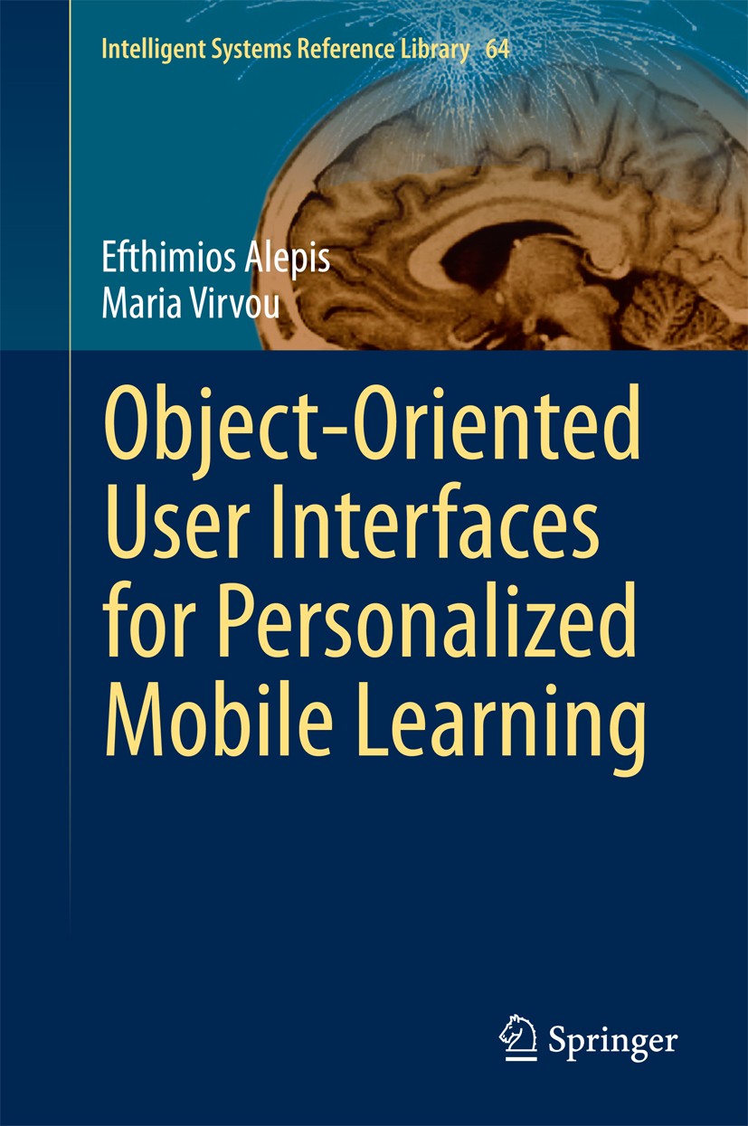 Titlebook: Object-Oriented User Interfaces for Personalized Mobile Learning; Efthimios Alepis,Maria Virvou Book 2014 Springer-Verlag Berlin Heidelber Titlebook: Object-Oriented User Interfaces for Personalized Mobile Learning; Efthimios Alepis,Maria Virvou Book 2014 Springer-Verlag Berlin Heidelber