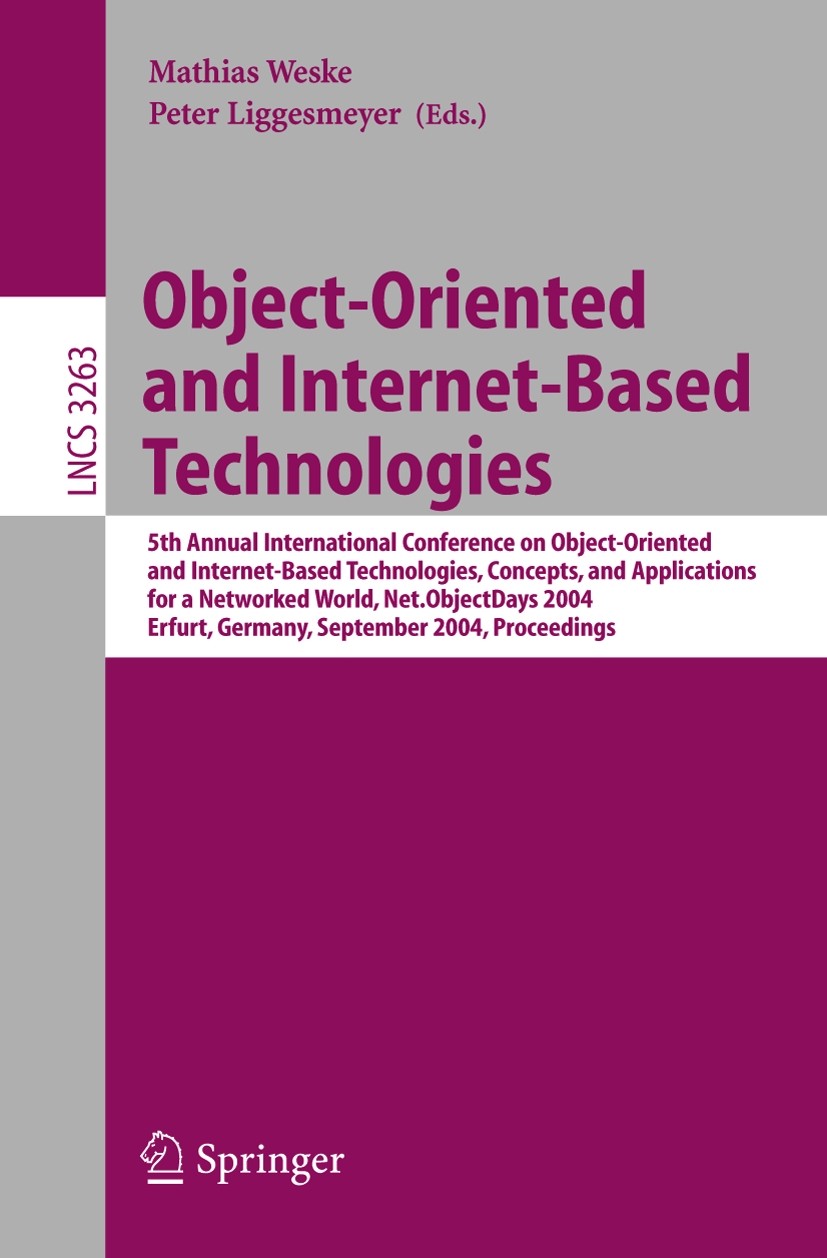 Titlebook: Object-Oriented and Internet-Based Technologies; 5th Annual Internati Mathias Weske,Peter Liggesmeyer Conference proceedings 2004 Springer- Titlebook: Object-Oriented and Internet-Based Technologies; 5th Annual Internati Mathias Weske,Peter Liggesmeyer Conference proceedings 2004 Springer-