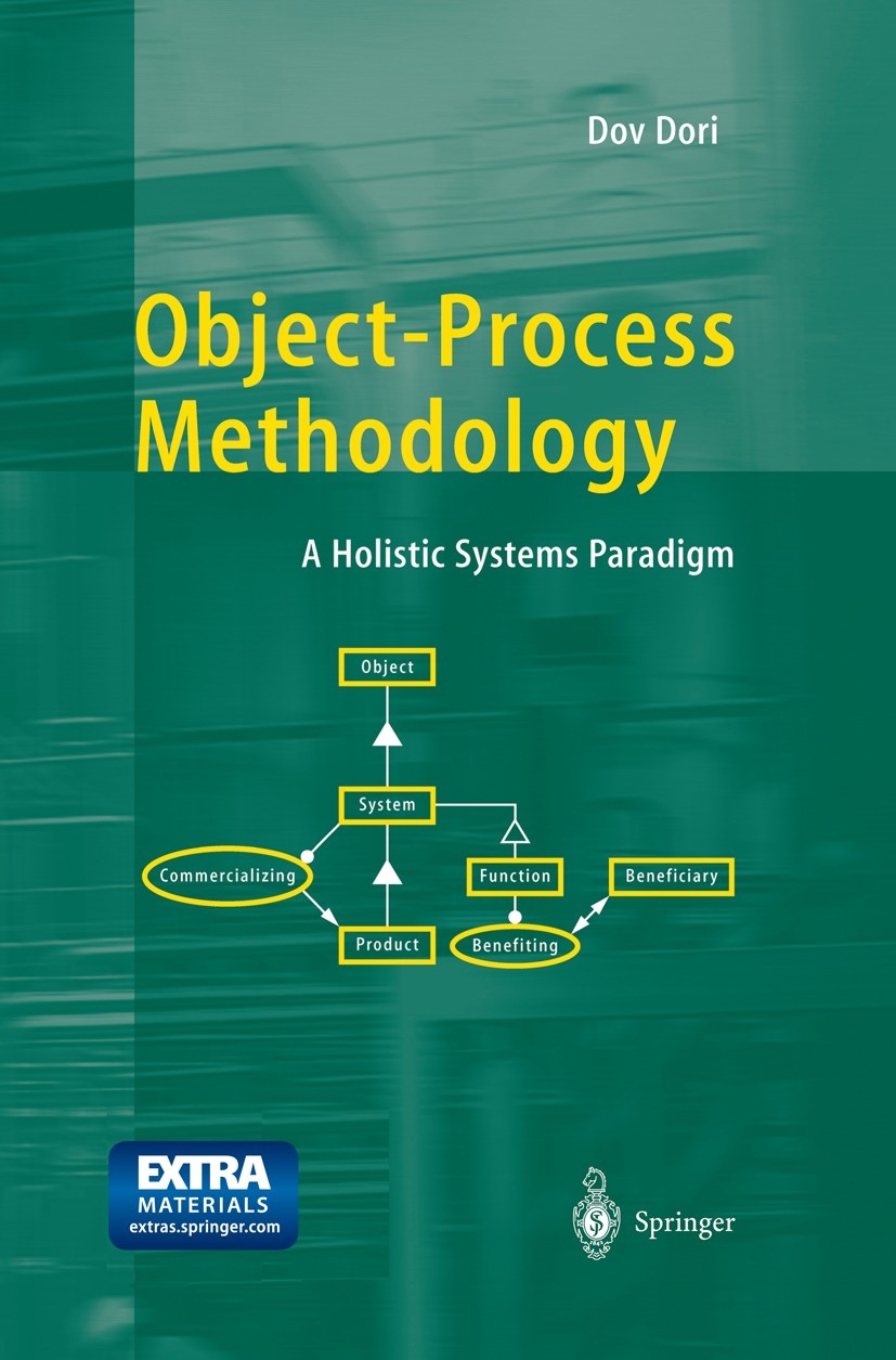 Titlebook: Object-Process Methodology; A Holistic Systems P Dov Dori Book 2002 Springer-Verlag Berlin Heidelberg 2002 Natural.Softwareentwicklung.Syst Titlebook: Object-Process Methodology; A Holistic Systems P Dov Dori Book 2002 Springer-Verlag Berlin Heidelberg 2002 Natural.Softwareentwicklung.Syst