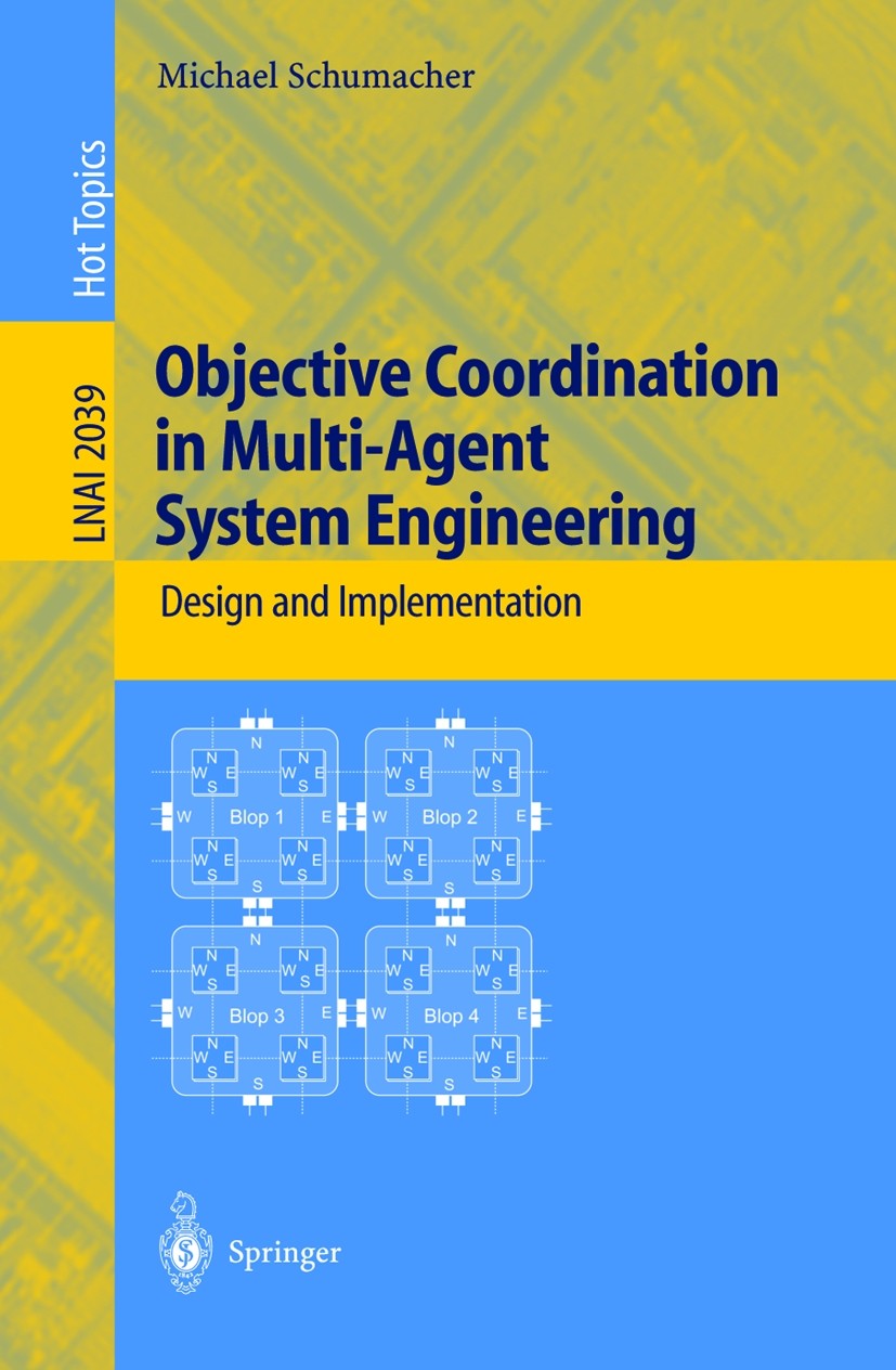 Titlebook: Objective Coordination in Multi-Agent System Engineering; Design and Implement Michael Schumacher Book 2001 Springer-Verlag Berlin Heidelbe Titlebook: Objective Coordination in Multi-Agent System Engineering; Design and Implement Michael Schumacher Book 2001 Springer-Verlag Berlin Heidelbe