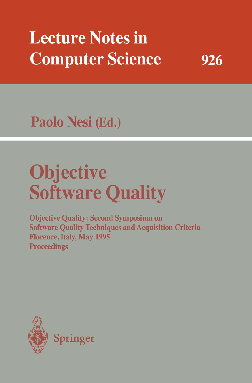 Titlebook: Objective Software Quality; Objective Quality: S Paolo Nesi Conference proceedings 1995 Springer-Verlag Berlin Heidelberg 1995 SPICE.Softwa Titlebook: Objective Software Quality; Objective Quality: S Paolo Nesi Conference proceedings 1995 Springer-Verlag Berlin Heidelberg 1995 SPICE.Softwa