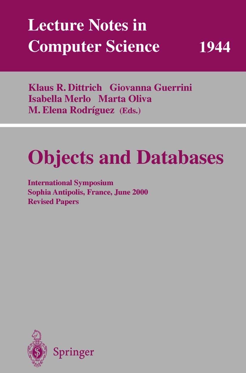 Titlebook: Objects and Databases; International Sympos Klaus Dittrich,Giovanna Guerrini,M.Elena Rodriguez Conference proceedings 2001 Springer-Verlag Titlebook: Objects and Databases; International Sympos Klaus Dittrich,Giovanna Guerrini,M.Elena Rodriguez Conference proceedings 2001 Springer-Verlag