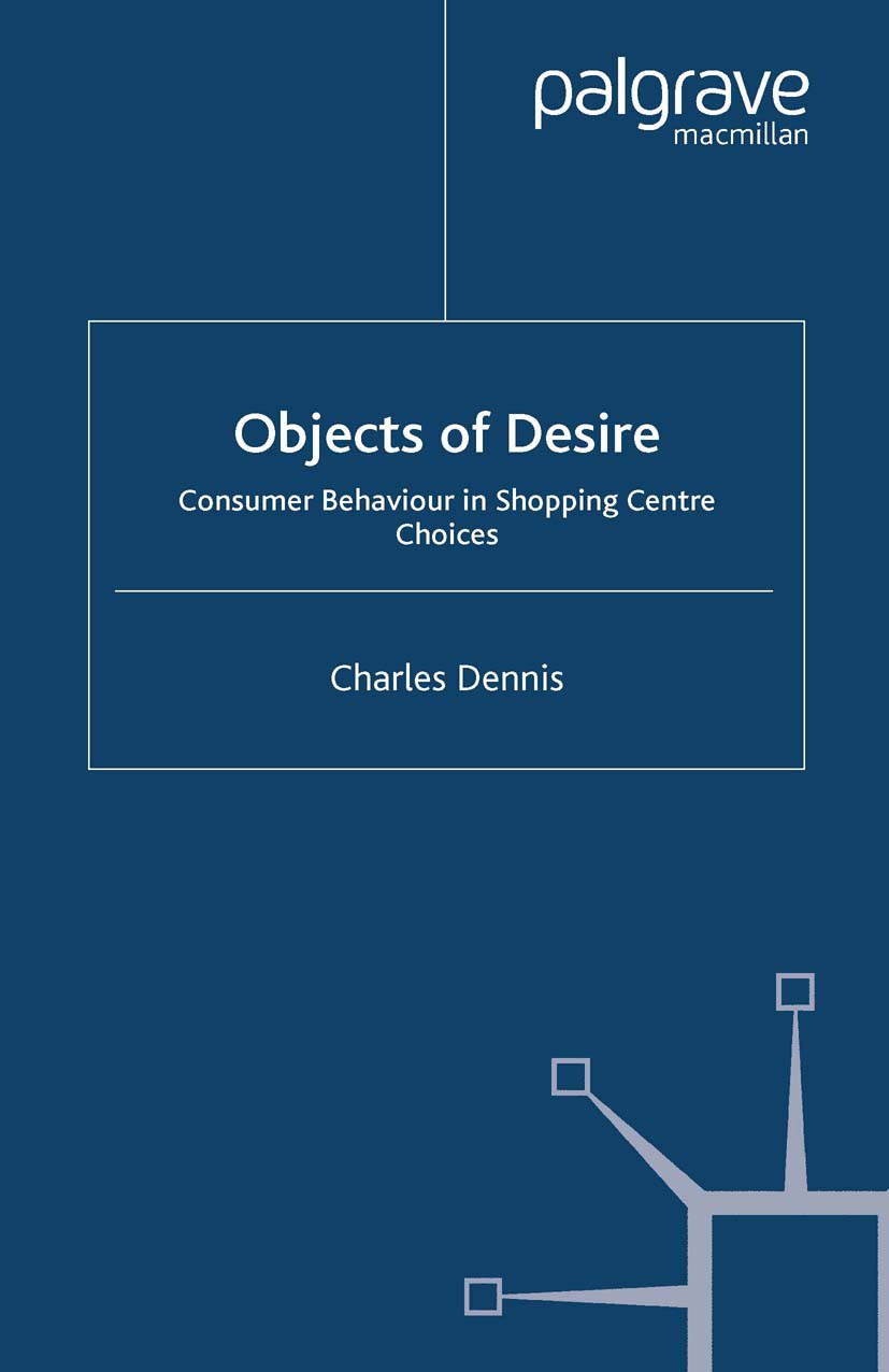 Titlebook: Objects of Desire; Consumer Behaviour i Charles Dennis Book 2005 Palgrave Macmillan, a division of Macmillan Publishers Limited 2005 behavi Titlebook: Objects of Desire; Consumer Behaviour i Charles Dennis Book 2005 Palgrave Macmillan, a division of Macmillan Publishers Limited 2005 behavi