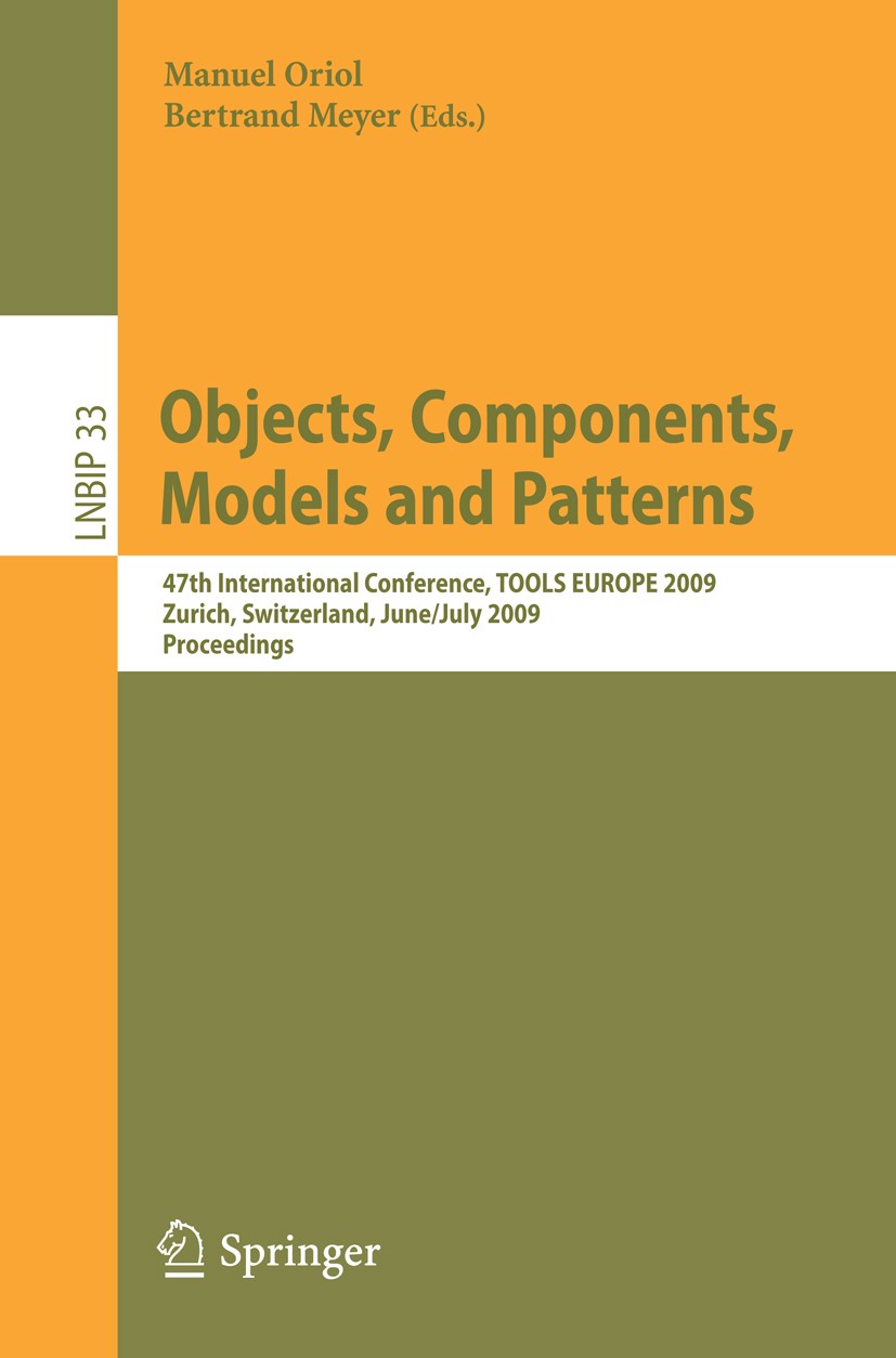 Titlebook: Objects, Components, Models and Patterns; 47th International C Manuel Oriol,Bertrand Meyer Conference proceedings 2009 Springer-Verlag Berl Titlebook: Objects, Components, Models and Patterns; 47th International C Manuel Oriol,Bertrand Meyer Conference proceedings 2009 Springer-Verlag Berl