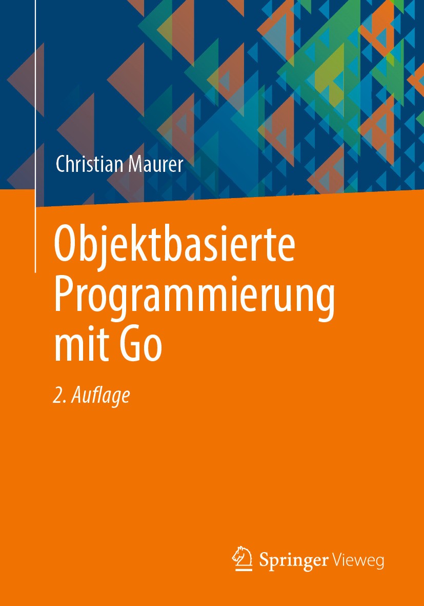Titlebook: Objektbasierte Programmierung mit Go; Christian Maurer Textbook 2023Latest edition Der/die Herausgeber bzw. der/die Autor(en), exklusiv li Titlebook: Objektbasierte Programmierung mit Go; Christian Maurer Textbook 2023Latest edition Der/die Herausgeber bzw. der/die Autor(en), exklusiv li