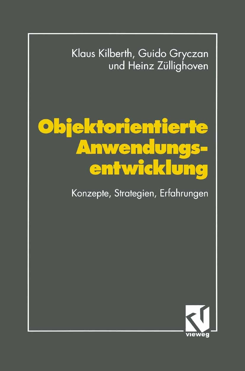 Titlebook: Objektorientierte Anwendungsentwicklung; Konzepte, Strategien Klaus Kilberth,Guido Gryczan,Heinz Züllighoven Textbook 1994Latest edition Sp Titlebook: Objektorientierte Anwendungsentwicklung; Konzepte, Strategien Klaus Kilberth,Guido Gryczan,Heinz Züllighoven Textbook 1994Latest edition Sp