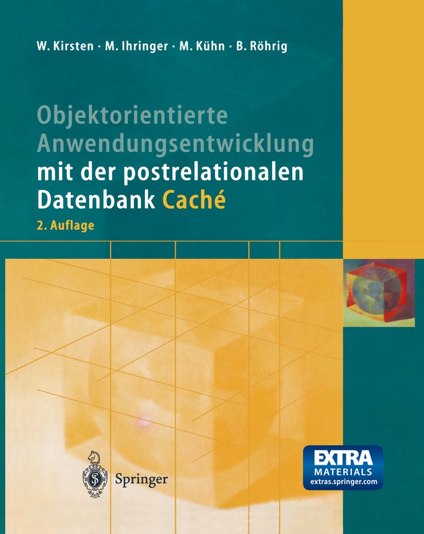 Titlebook: Objektorientierte Anwendungsentwicklung mit der postrelationalen Datenbank Caché; Wolfgang Kirsten,Michael Ihringer,Bernhard Röhrig Textbo Titlebook: Objektorientierte Anwendungsentwicklung mit der postrelationalen Datenbank Caché; Wolfgang Kirsten,Michael Ihringer,Bernhard Röhrig Textbo