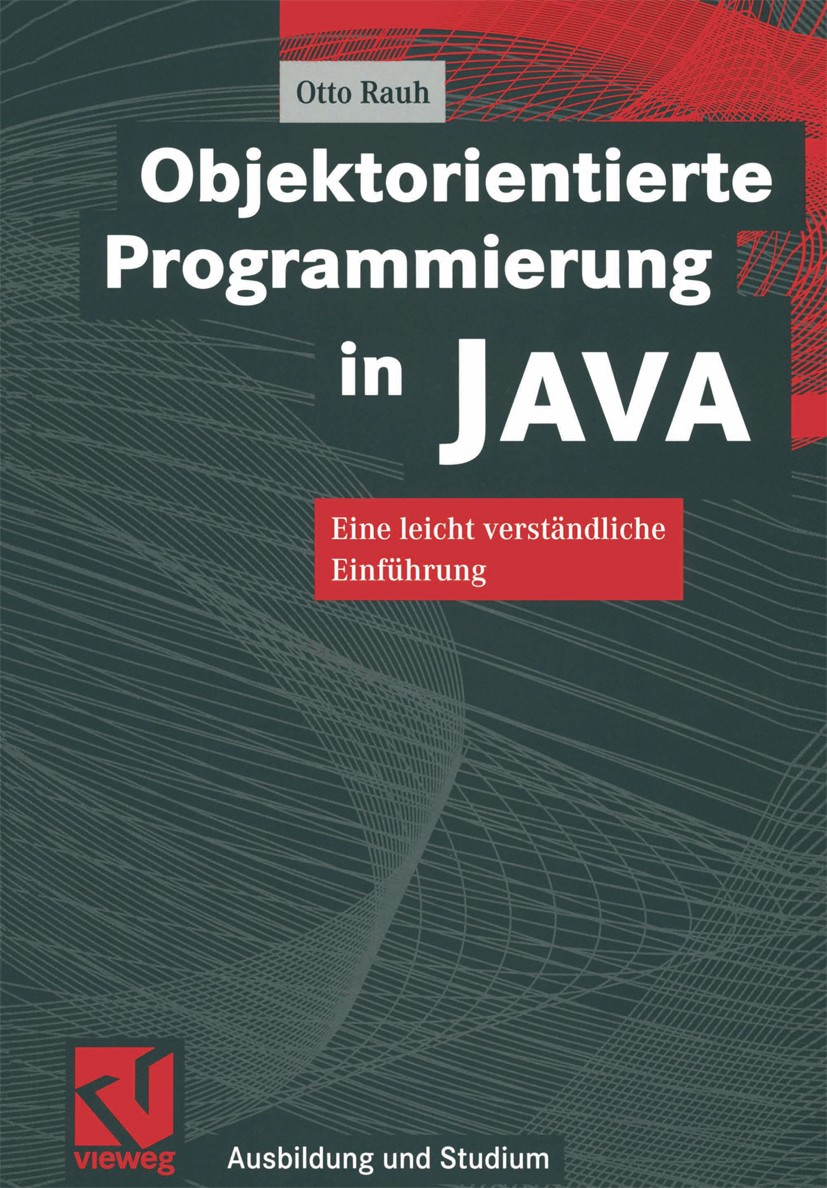 Titlebook: Objektorientierte Programmierung in JAVA; Eine leicht verständ Otto Rauh Textbook 19991st edition Vieweg+Teubner Verlag | Springer Fachmedi Titlebook: Objektorientierte Programmierung in JAVA; Eine leicht verständ Otto Rauh Textbook 19991st edition Vieweg+Teubner Verlag | Springer Fachmedi