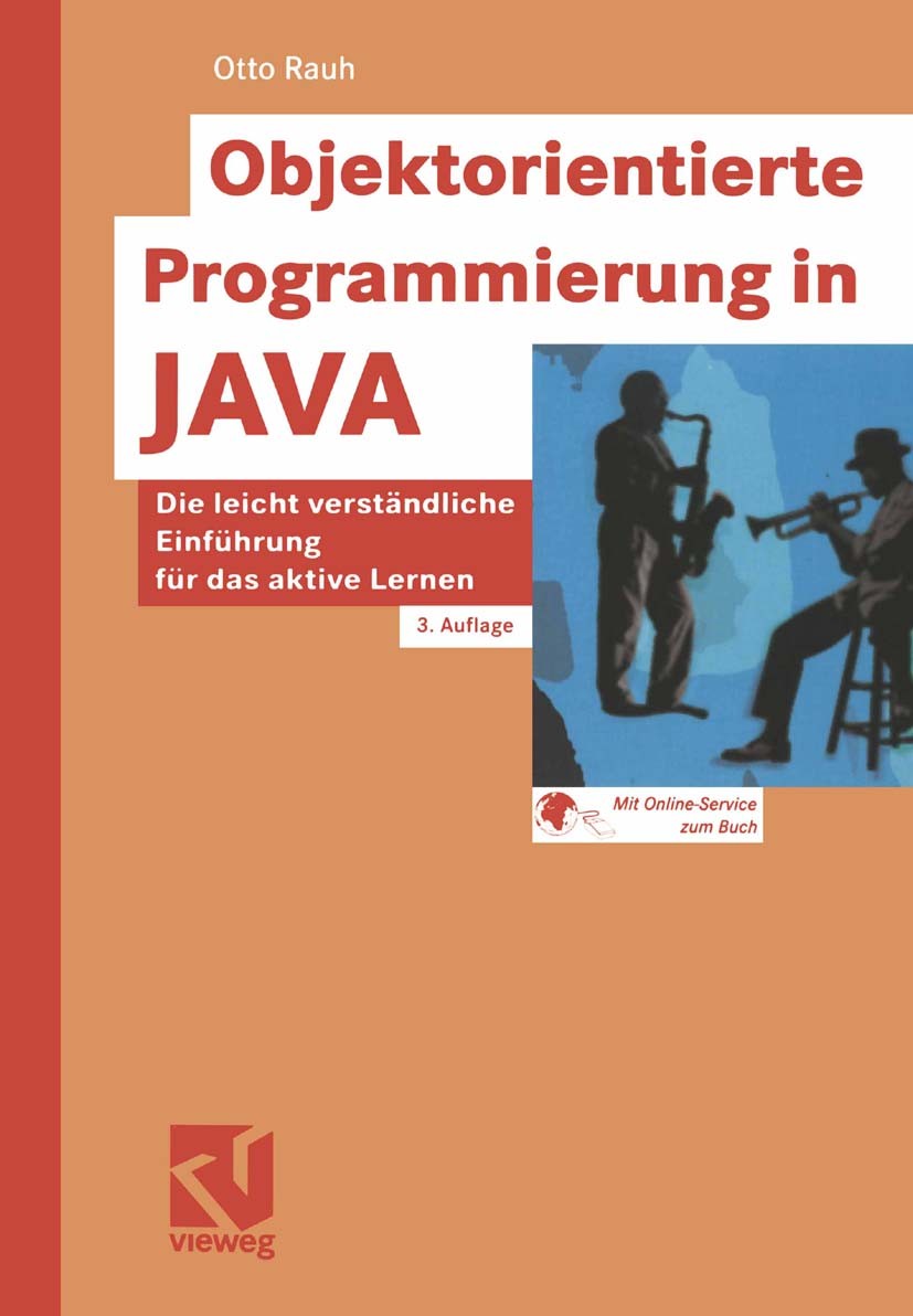 Titlebook: Objektorientierte Programmierung in JAVA; Die leicht verständl Otto Rauh Textbook 2002Latest edition Springer Fachmedien Wiesbaden 2002 Alg Titlebook: Objektorientierte Programmierung in JAVA; Die leicht verständl Otto Rauh Textbook 2002Latest edition Springer Fachmedien Wiesbaden 2002 Alg