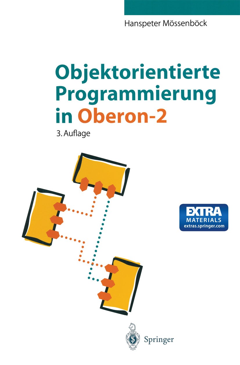 Titlebook: Objektorientierte Programmierung in Oberon-2; Hanspeter Mössenböck Book 1998Latest edition Springer-Verlag Berlin Heidelberg 1998 Dynamisc Titlebook: Objektorientierte Programmierung in Oberon-2; Hanspeter Mössenböck Book 1998Latest edition Springer-Verlag Berlin Heidelberg 1998 Dynamisc