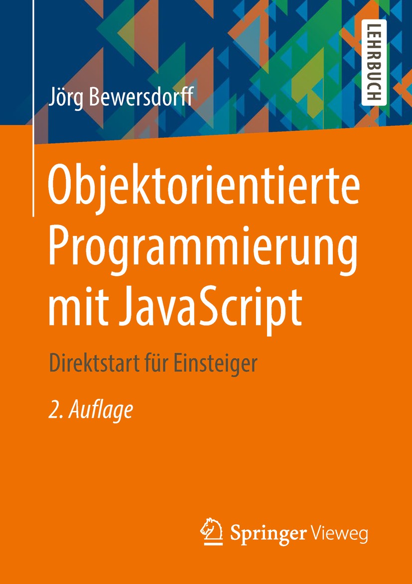 Titlebook: Objektorientierte Programmierung mit JavaScript; Direktstart für Eins Jörg Bewersdorff Textbook 2018Latest edition Springer Fachmedien Wies Titlebook: Objektorientierte Programmierung mit JavaScript; Direktstart für Eins Jörg Bewersdorff Textbook 2018Latest edition Springer Fachmedien Wies