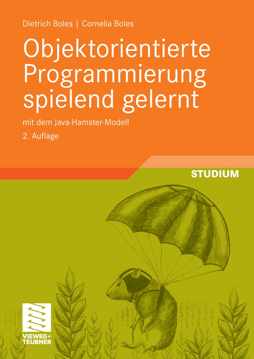 Titlebook: Objektorientierte Programmierung spielend gelernt mit dem Java-Hamster-Modell; Dietrich Boles,Cornelia Boles Textbook 20102nd edition View Titlebook: Objektorientierte Programmierung spielend gelernt mit dem Java-Hamster-Modell; Dietrich Boles,Cornelia Boles Textbook 20102nd edition View
