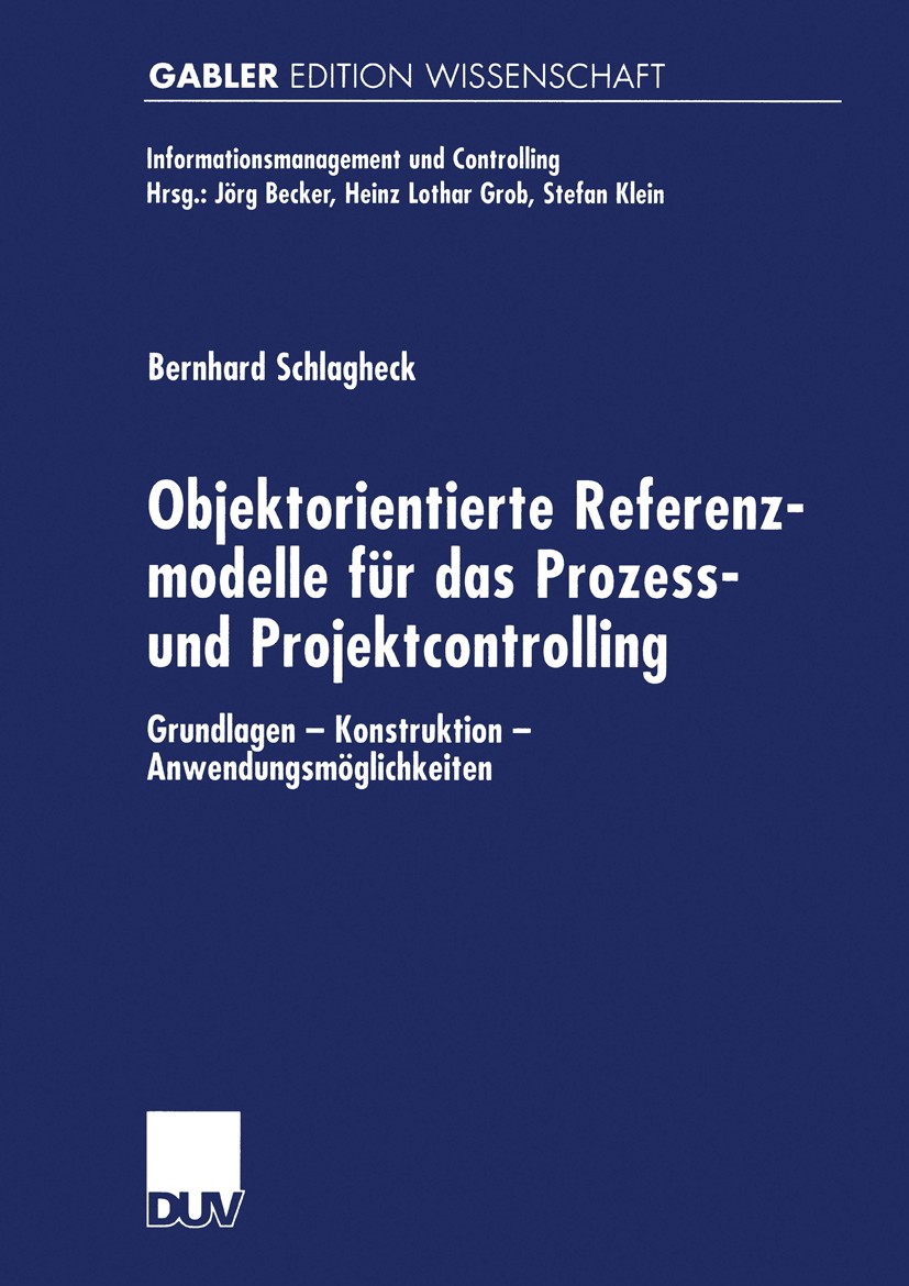 Titlebook: Objektorientierte Referenzmodelle für das Prozess- und Projektcontrolling; Grundlagen — Konstru Bernhard Schlagheck Book 2000 Springer Fach Titlebook: Objektorientierte Referenzmodelle für das Prozess- und Projektcontrolling; Grundlagen — Konstru Bernhard Schlagheck Book 2000 Springer Fach