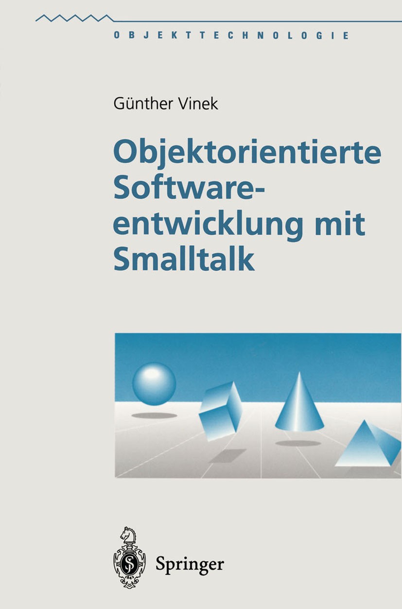 Titlebook: Objektorientierte Softwareentwicklung mit Smalltalk; Günther Vinek Textbook 1997 Springer-Verlag Berlin Heidelberg 1997 Klassen.Kontrollst Titlebook: Objektorientierte Softwareentwicklung mit Smalltalk; Günther Vinek Textbook 1997 Springer-Verlag Berlin Heidelberg 1997 Klassen.Kontrollst